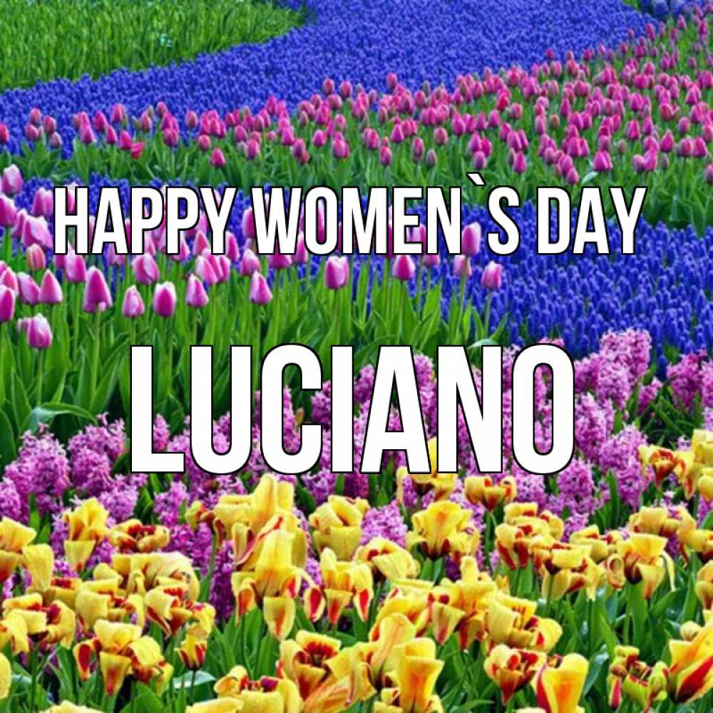 Greetings card с именем, Luciano happy women`s day цветы Greetings with text for free download 